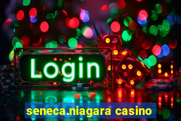 seneca.niagara casino