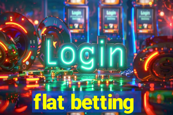 flat betting