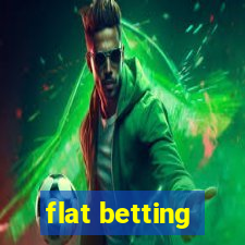 flat betting