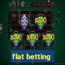 flat betting