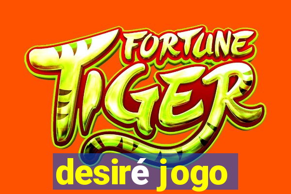 desiré jogo