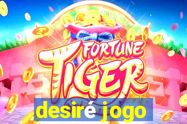 desiré jogo