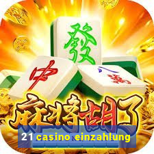 21 casino einzahlung