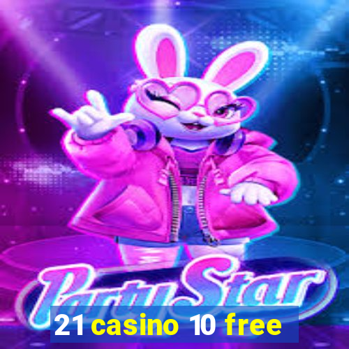 21 casino 10 free