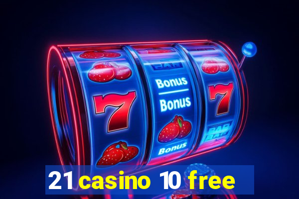 21 casino 10 free