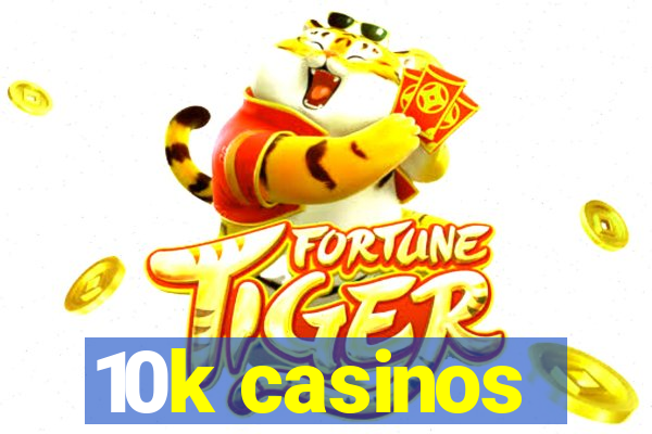 10k casinos