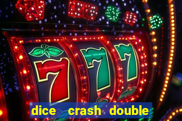 dice   crash  double