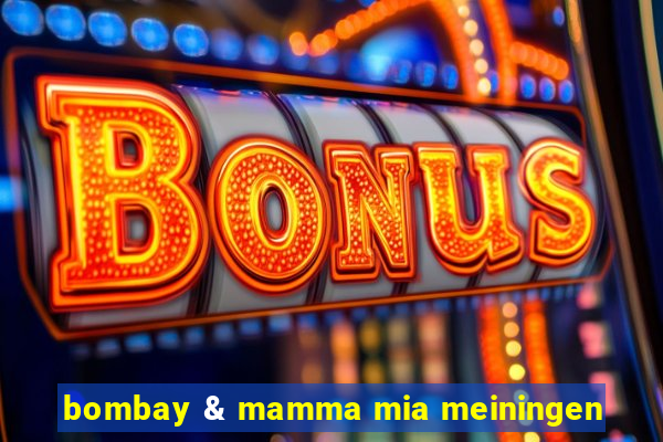 bombay & mamma mia meiningen