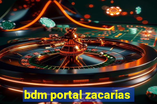 bdm portal zacarias