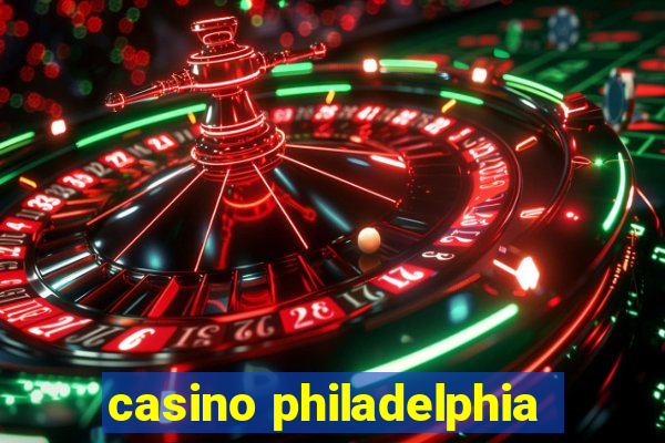 casino philadelphia