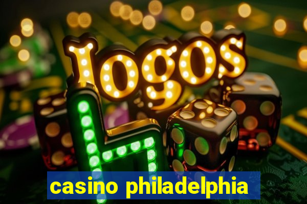 casino philadelphia