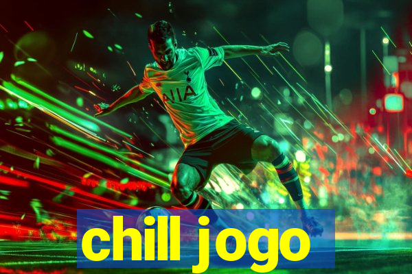 chill jogo