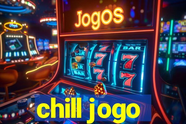 chill jogo