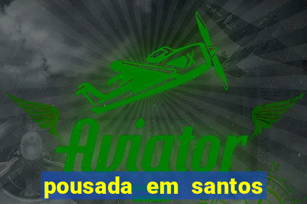 pousada em santos jose menino