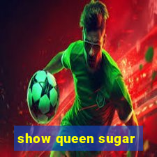 show queen sugar