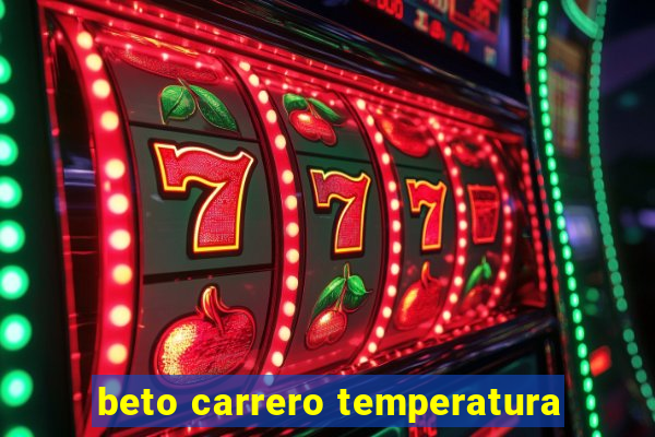 beto carrero temperatura