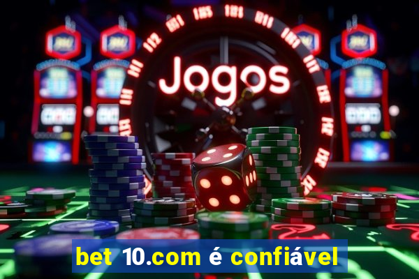 bet 10.com é confiável