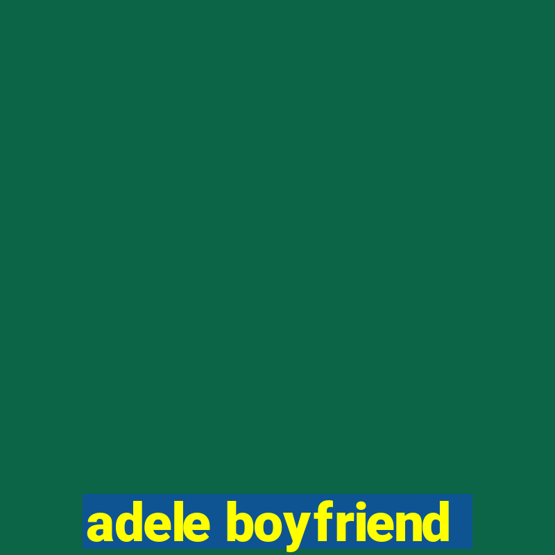 adele boyfriend