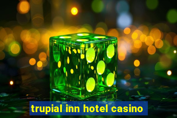 trupial inn hotel casino