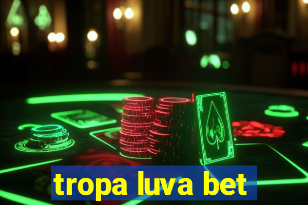 tropa luva bet