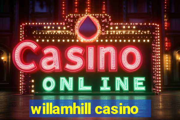 willamhill casino