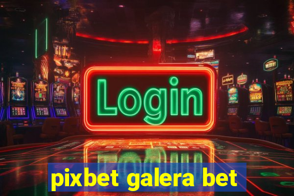 pixbet galera bet