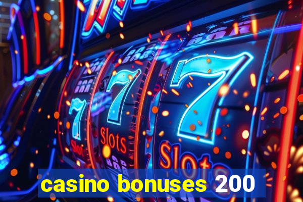 casino bonuses 200