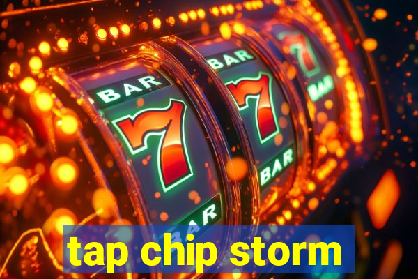 tap chip storm