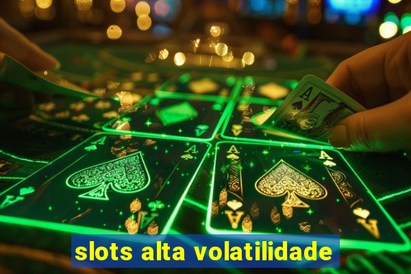 slots alta volatilidade