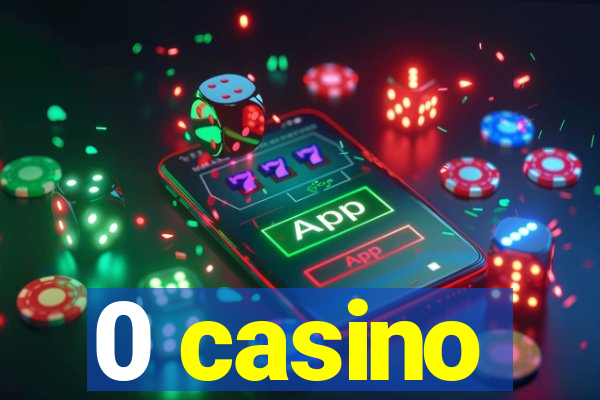 0 casino