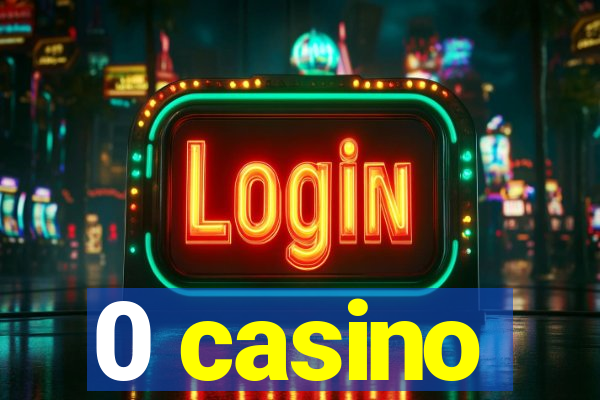 0 casino