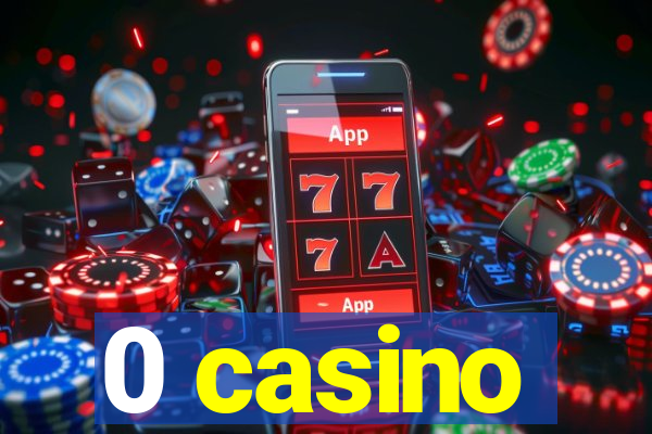 0 casino