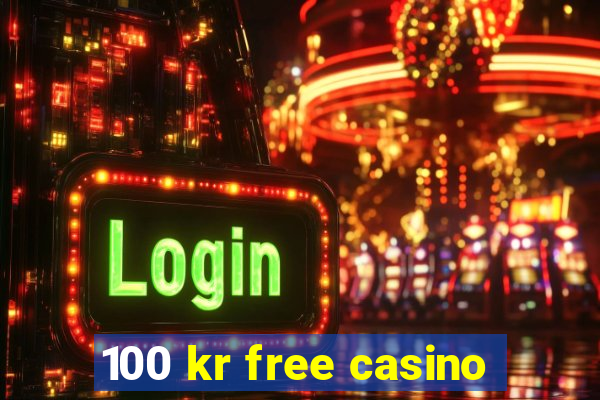 100 kr free casino