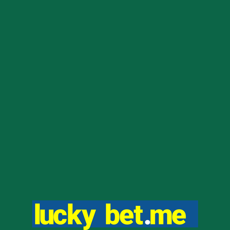 lucky bet.me