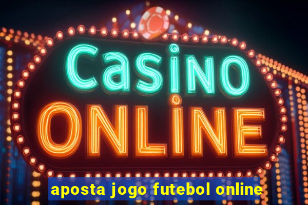 aposta jogo futebol online