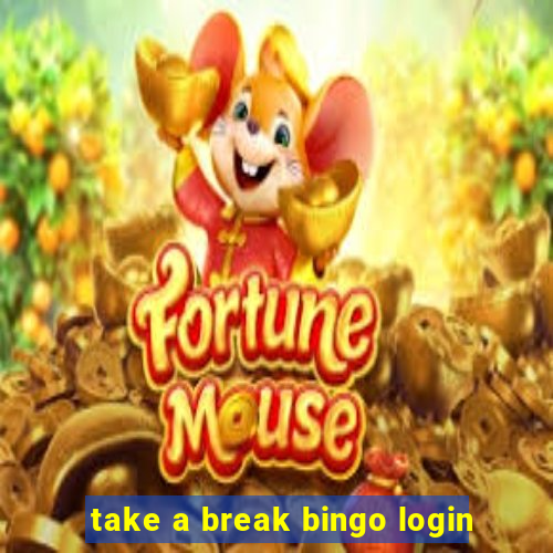 take a break bingo login