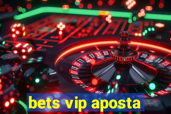 bets vip aposta