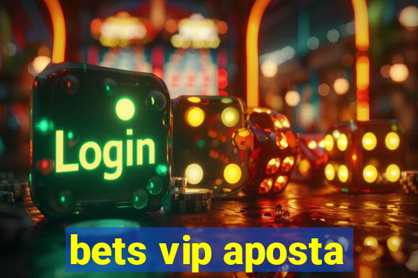 bets vip aposta