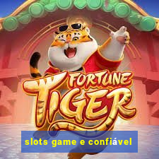 slots game e confiável