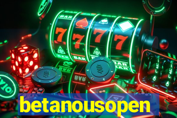 betanousopen