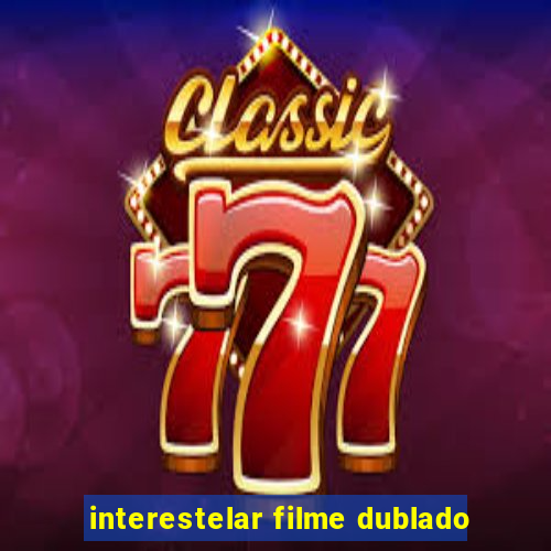 interestelar filme dublado