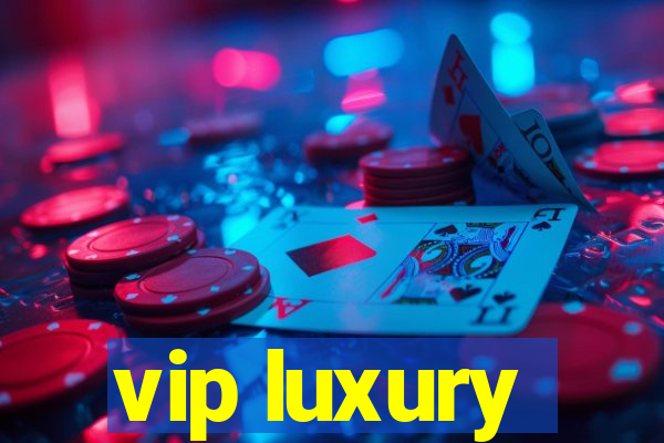 vip luxury