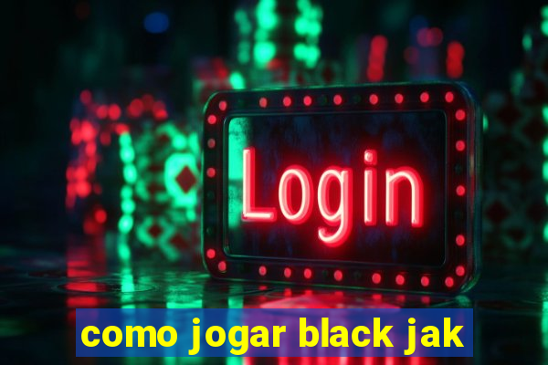 como jogar black jak