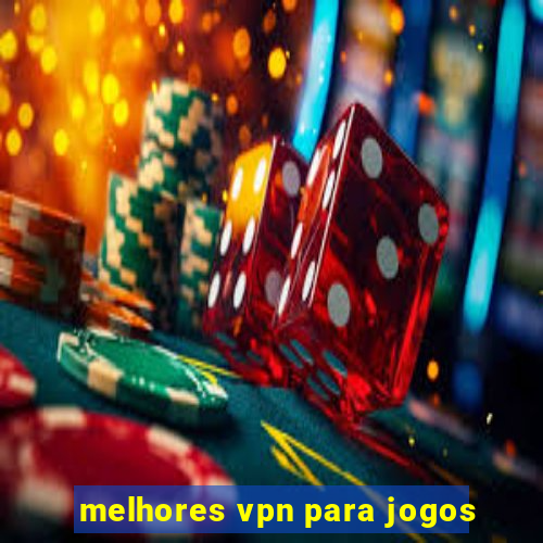 melhores vpn para jogos