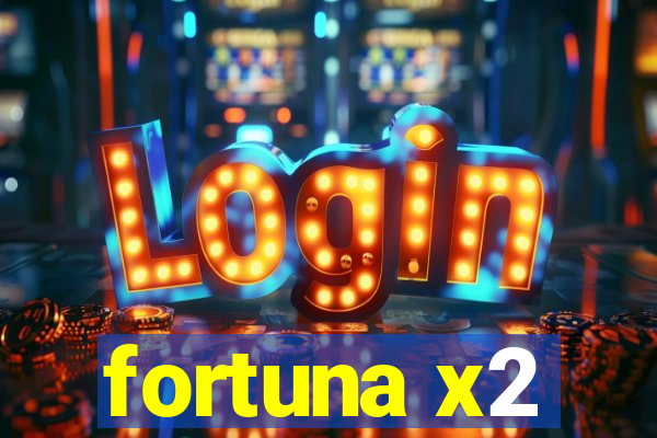 fortuna x2