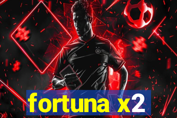 fortuna x2