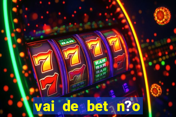 vai de bet n?o consigo sacar