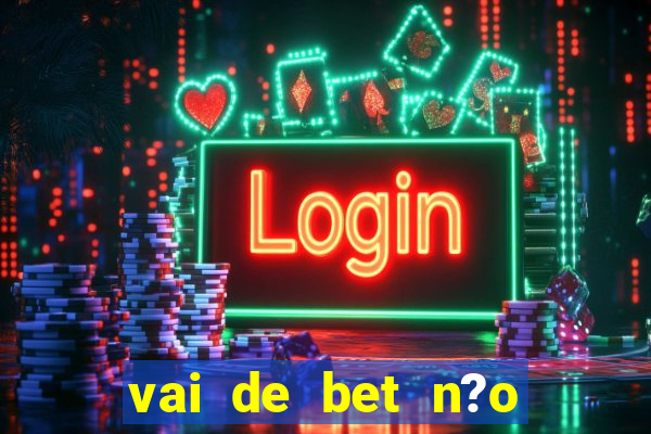 vai de bet n?o consigo sacar