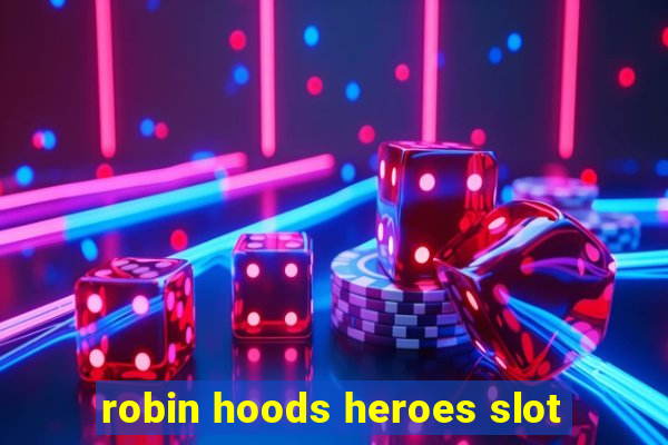 robin hoods heroes slot