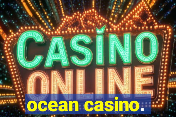 ocean casino.